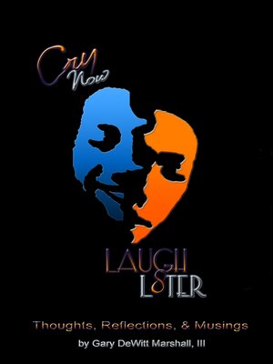 cover image of Cry Now Laugh L8ter: thought, reflections & musings: Thought, Reflections & Musings
